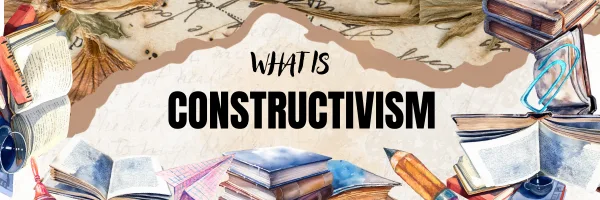 What is Constructivism and How Does it Fit Your Class?